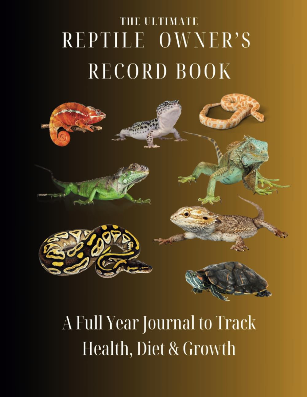 The Ultimate Reptile Owner's Record Book: A Full Year Journal to Track Health, Diet, and Growth
