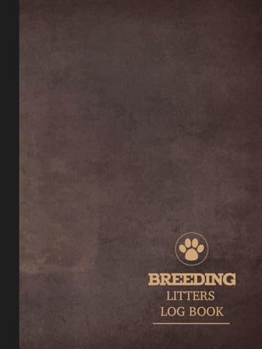 Breeding Litters Log Book: Perpetual Whelping Tracker. Note & Track Every Treatment. Perfect for Owners & Veterinarians