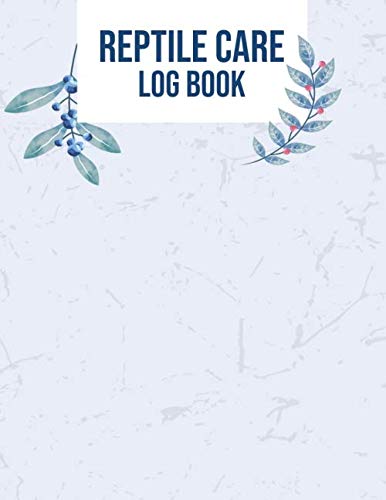 Reptile Care Log Book: Journal for Keeping and Caring for a Healthy Reptile - Size 8.5 x 11 - 150 Pages