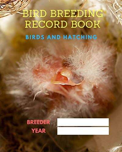 Bird breeding record book: log book for birds breeding, breeding diary, hatching, chicks, eggs