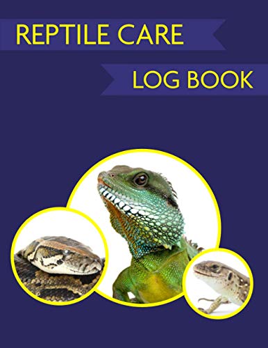 Reptile Care Log Book: Track the Needs of Your Bearded Dragon, Lizard, or Snake