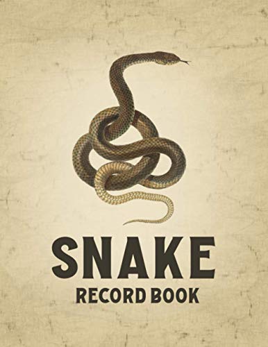 Snake Record Book: A Reptile Care and Feeding Log - Keep Your Pet Healthy by Keeping Careful Track of All Important Details - Snake Cover