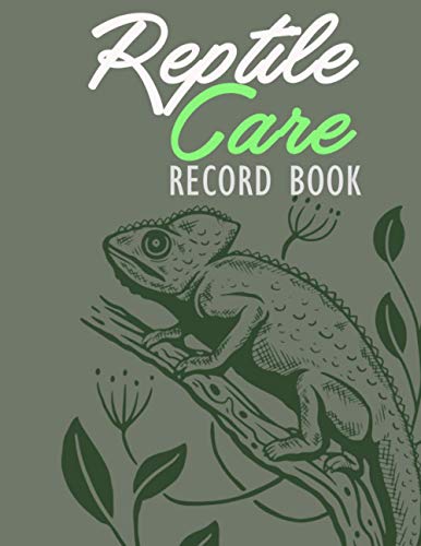 Reptile Care Record Book: Keep track of your reptile with this journal - Organize your inventory and supplies for your lizards, snakes and iguanas
