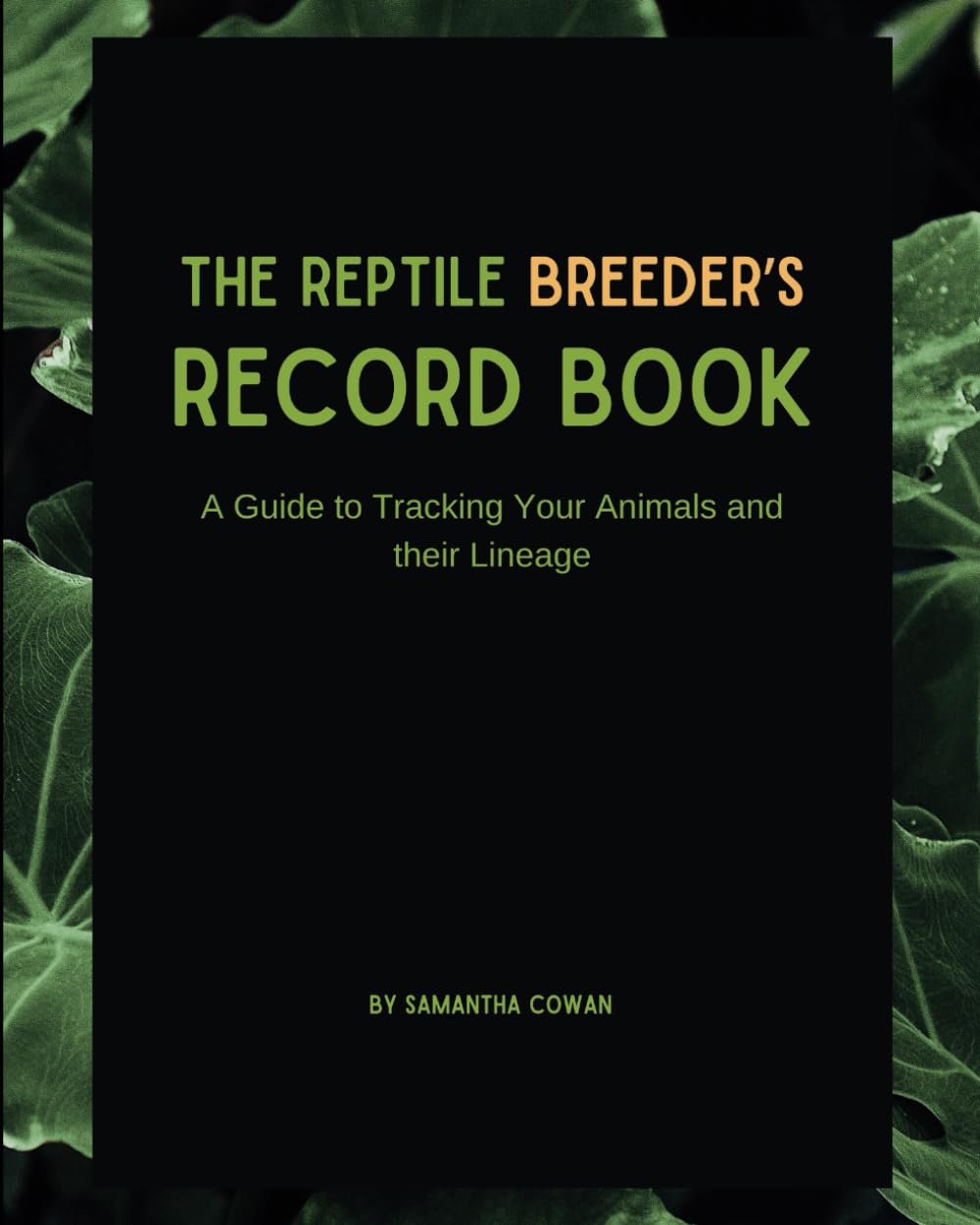 The Reptile Breeder’s Record Book: A Guide to Tracking Your Animals and their Lineage