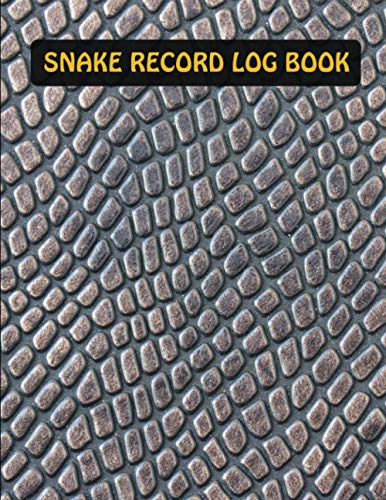 Snake Record Log Book: Just What You Need To Care For Your Snake Pet Packaged In A Single Journal. Record Daily & Weekly Feeding Health Bath Shedding ... For Snake Lovers & Catchers Kids Women Men