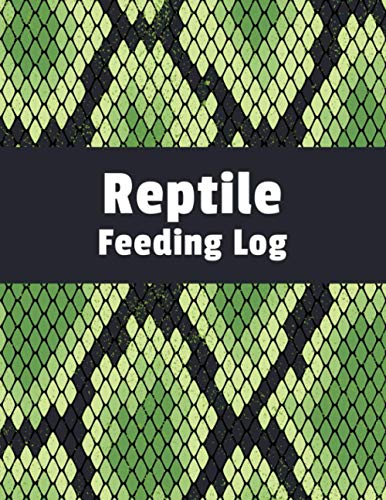 Reptile Feeding Log: A Reptile Care and Feeding Log - Keep Your Pet Healthy by Keeping Careful Track of All Important Details - Snake Skin Cover Design