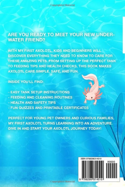My First Axolotl: Axolotl Care for Kids and Adults: A Fun and Easy Step-by-Step Guide to Feeding, Tank Setup, and Keeping Axolotls Healthy and More