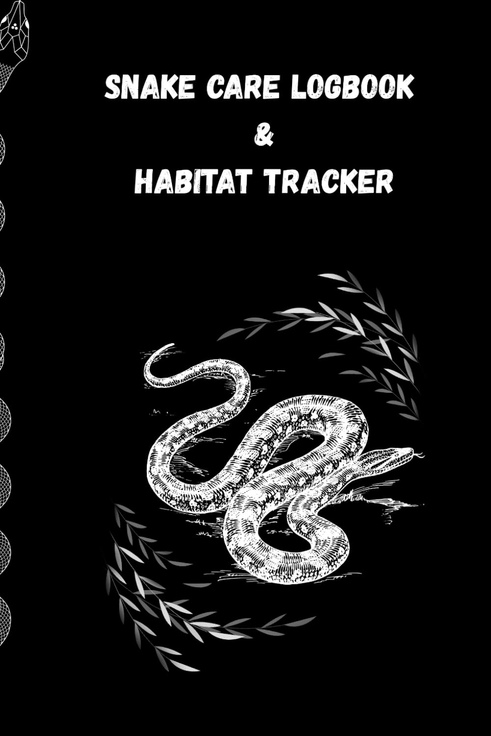 Snake Care Logbook & Habitat Tracker: A Complete Reptile Health Journal to Track Feeding, Weight, Shedding, Vet Visits, Enclosure Setup, Temperature, ... Bi-Weekly, Monthly & Bi-Monthly Records