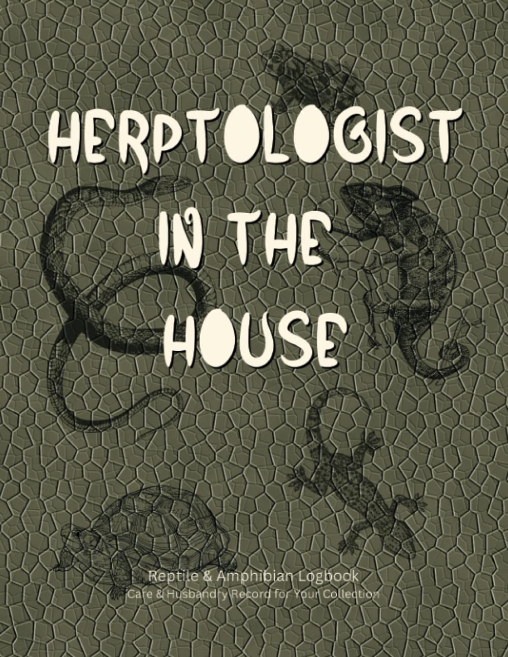 Reptile & Amphibian Logbook: Record up to 30 individual animal's information, along with three pages for husbandry care for each (health, feeding, ... with saying "Herpetologist in the House"..