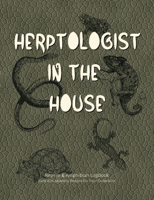 Reptile & Amphibian Logbook: Record up to 30 individual animal's information, along with three pages for husbandry care for each (health, feeding, ... with saying "Herpetologist in the House"..